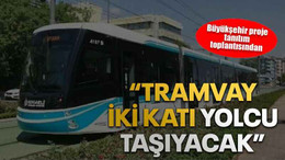 Büyükakın: Tramvay iki katı yolcu taşıyacak
